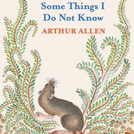 Arthur Allen - Some Things I Do Not Know