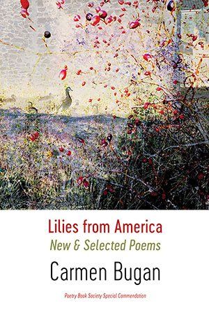 Carmen Bugan  - Lilies from America, New & Selected Poems