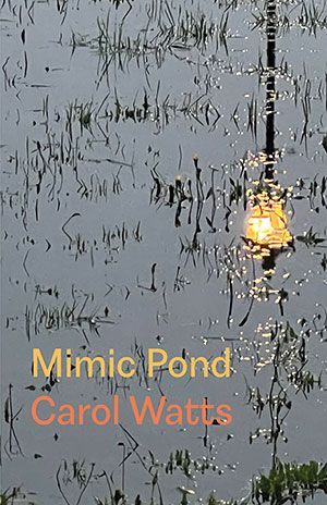 Carol Watts - Mimic Pond