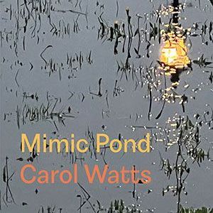 Carol Watts - Mimic Pond