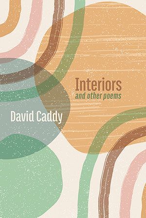 David Caddy - Interiors, and Other Poems