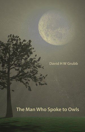 David H W Grubb  The Man Who Spoke to Owls
