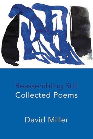 David Miller  Reassembling Still - Collected Poems