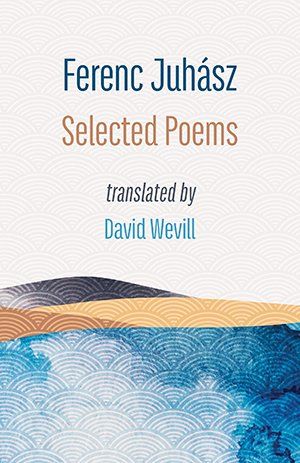 Ferenc Juhász - Selected Poems