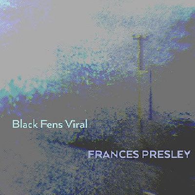 Frances Presley - Black Fens Viral