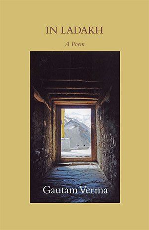 Gautam Verma: In Ladakh — A Poem