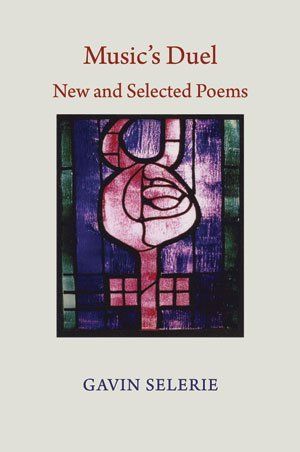 Gavin Selerie: Music's Duel — New & Selected Poems