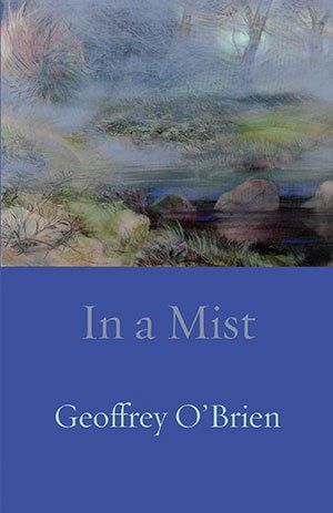 Geoffrey O'Brien  In a Mist