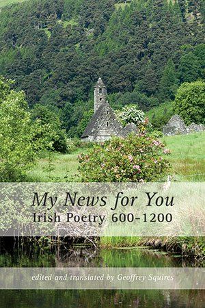 Geoffrey Squires (ed./trans.)  My News for You: Irish Poetry 600-1200