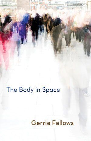 Gerrie Fellows  The Body in Space