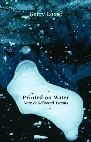 Gerry Loose: Printed on Water — New & Selected Poems