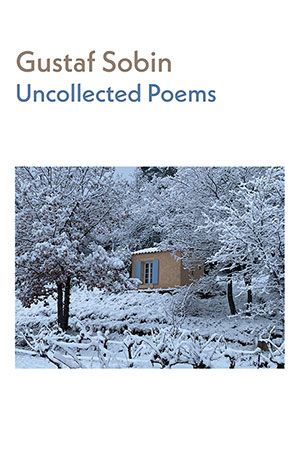 Gustaf Sobin - Uncollected Poems