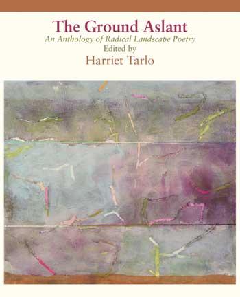 Harriet Tarlo (editor)  The Ground Aslant — An Anthology of Radical Landscape Poetry