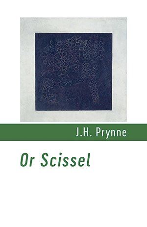 J.H.  Prynne  Or Scissel