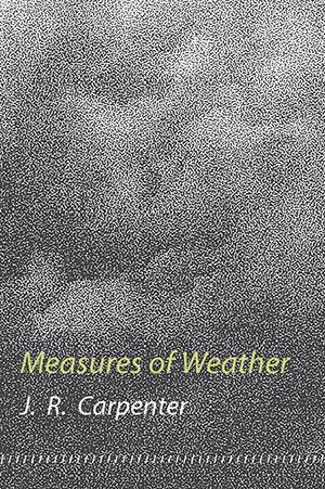 JR Carpenter - Measures of Weather