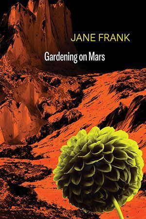 Jane Frank - Gardening on Mars