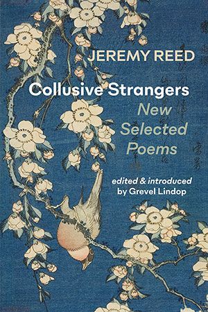 Jeremy Reed - Collusive Strangers. New Selected Poems