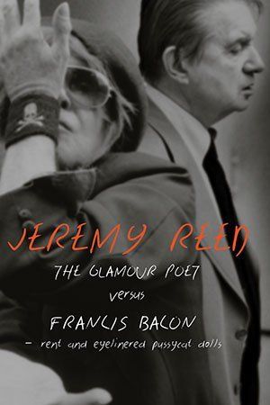 eremy Reed The Glamour Poet Versus Francis Bacon, Rent and Eyelinered Pussycat Dolls