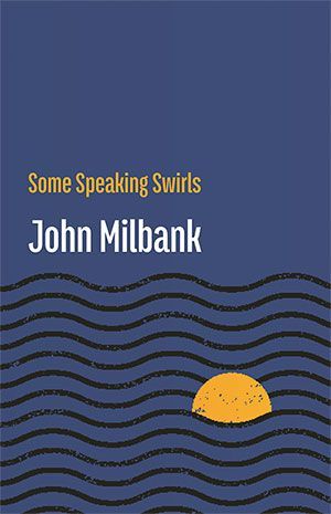 John Milbank  - Some Speaking Swirls