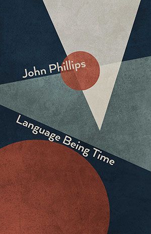 John Phillips - Language Being Time