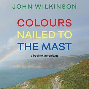 John Wilkinson - Colours Nailed to the Mast