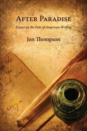 Jon Thompson: After Paradise — Essays on the Fate of American Writing