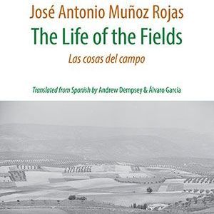 José Antonio Muñoz Rojas - The Life of the Fields