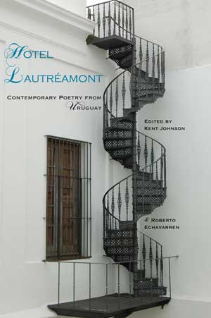 Kent Johnson & Roberto Echavarren (eds.) Hotel Lautréamont: Contemporary Poetry from Uruguay