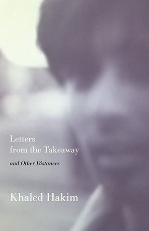 Khaled Hakim - Letters from the Takeaway