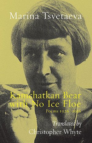 Marina Tsvetaeva - Kamchatkan Bear with No Ice Floe. Poems 1926-1936