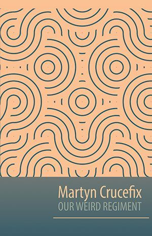 Martyn Crucefix - Our Weird Regiment