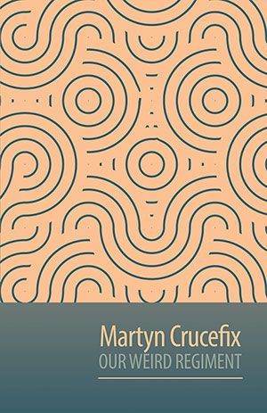 Martyn Crucefix - Our Weird Regiment