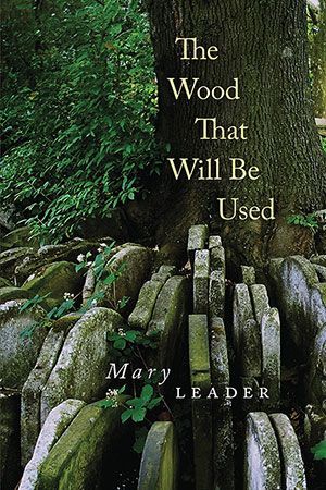 Mary Leader - The Wood That Will Be Used