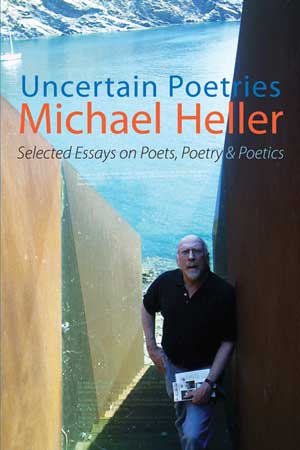 Michael Heller Uncertain Poetries — Selected Essays