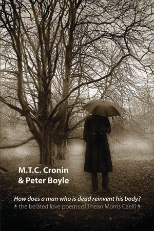M.T.C. Cronin & Peter Boyle: How does a man who is dead reinvent his body? The Belated Love Poems of Thean Morris Caelli