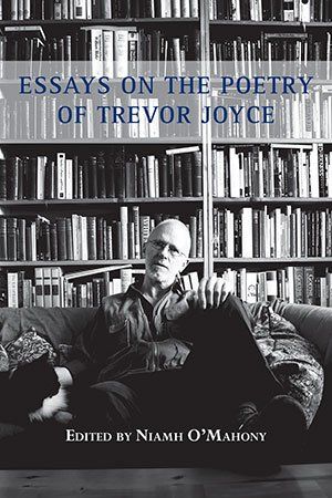 Niamh O'Mahony  Essays on the Poetry of Trevor Joyce