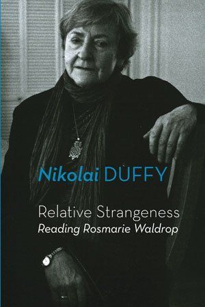 Nikolai Duffy  Relative Strangeness: Reading Rosmarie Waldrop