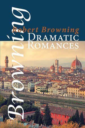Robert Browning Dramatic Romances
