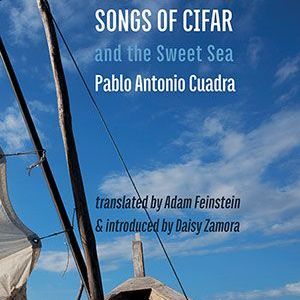 Pablo Antonio Cuadra - Songs of Cifar and the Sweet Sea