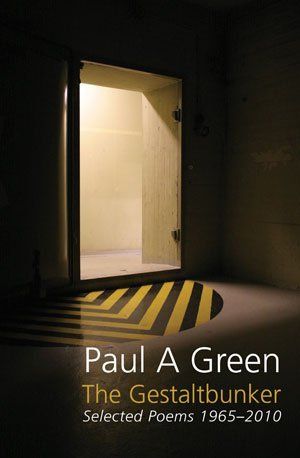 Paul A Green  The Gestaltbunker: Sleected Poems 1965-2010