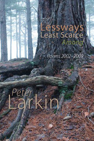 Peter Larkin Lessways Least Scarce Among — Poems 2002–2009