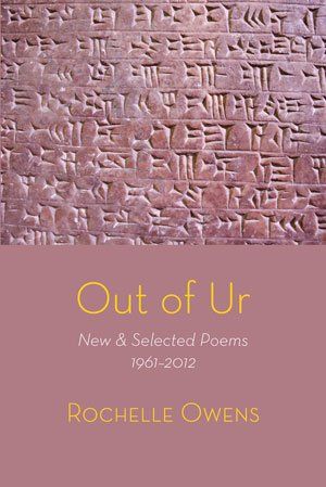 Rochelle Owens Out of Ur: New & Selected Poems 1961–2012