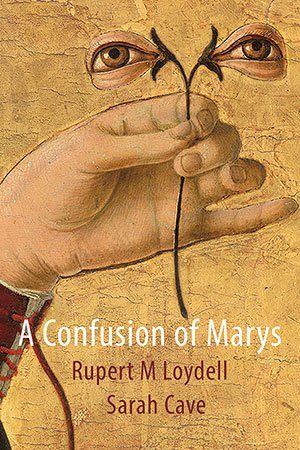 Rupert M Loydell & Sarah Cave - A Confusion of Marys