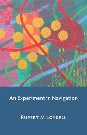 Rupert M Loydell: An Experiment in Navigation