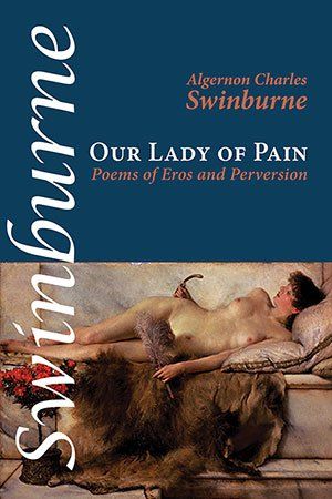 Algernon Charles Swinburne  - Our Lady of Pain