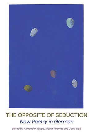 Kappe, Thomas & Weiss, editors — The Opposite of Seduction – New Poetry in German