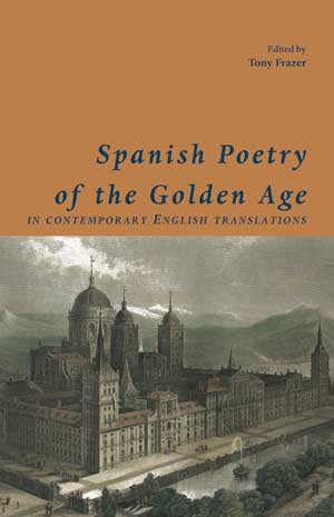 Tony Frazer (ed): Spanish Poetry of the Golden Age, in contemporary English translations