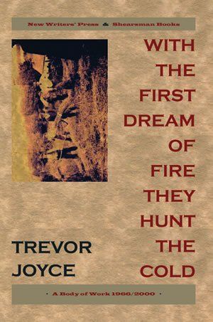 Trevor Joyce: with the first dream of fire they hunt the cold. A Body of Work, 1966-2000
