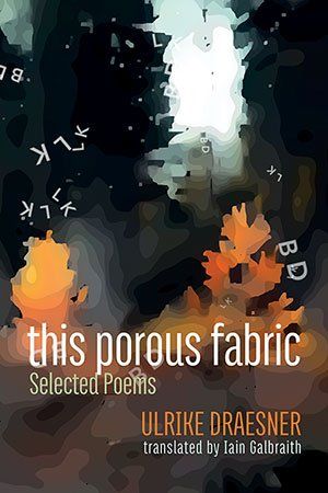 Ulrike Draesner - this porous fabric (Selected Poems)