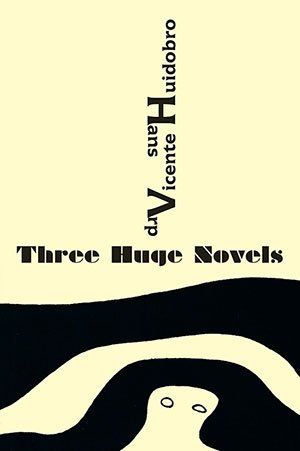 Vicente Huidobro & Hans Arp -  Three Huge Novels
